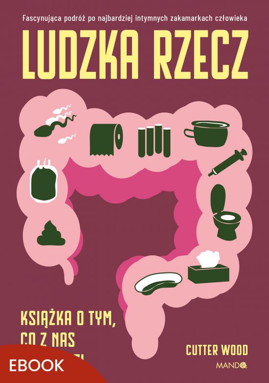 Ludzka rzecz. Ksi��ka o tym, co z nas wychodzi
