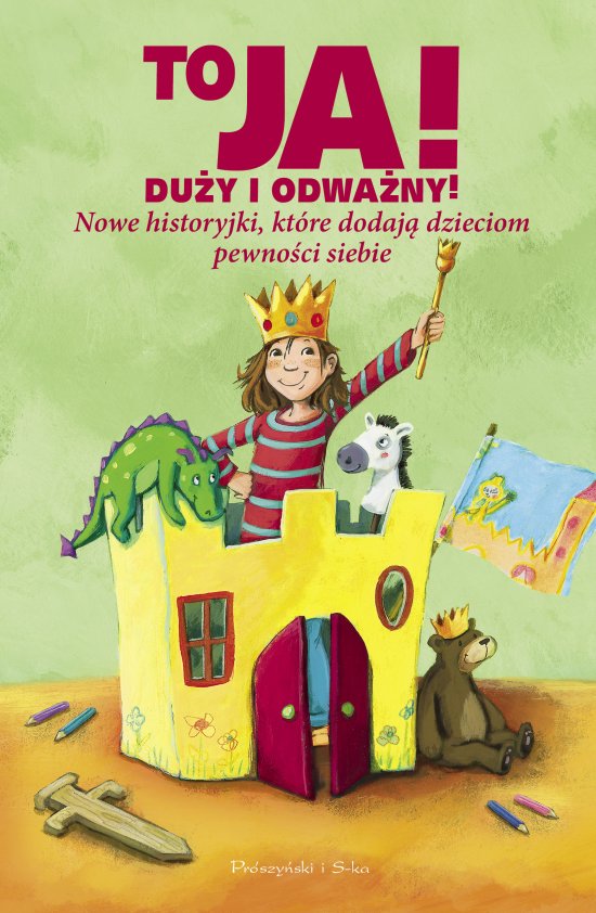 To ja ! Du�y i odwa�ny. Nowe historyjki, kt�re dodaj� dzieciom pewno�ci sobie