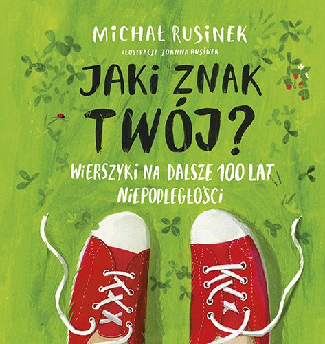 Jaki znak tw�j? Wierszyki na dalsze 100 lat niepodleg�o�ci
