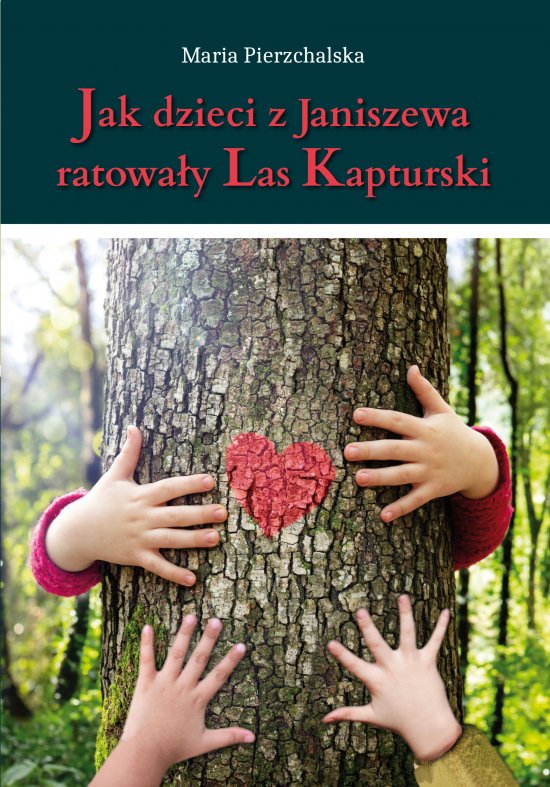 Jak dzieci z Janiszewa ratowa�y Las Kapturski