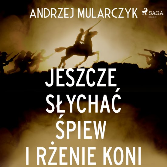 Jeszcze s�ycha� �piew i r�enie koni
