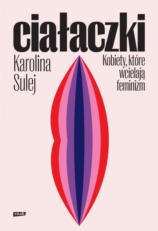 Cia�aczki. Kobiety, kt�re wcielaj� feminizm