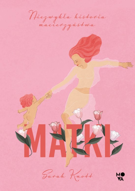 Matki. Niezwyk�a historia macierzy�stwa