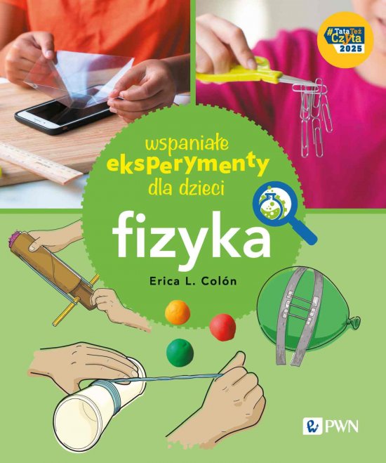 Wspania�e eksperymenty dla dzieci. Fizyka
