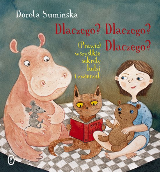 Dlaczego? Dlaczego? Dlaczego? (Prawie) wszystkie sekrety ludzi i zwierz�t