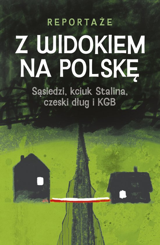 Z WIDOKIEM NA POLSK�. S�siedzi, kciuk Stalina, czeski d�ug i KGB