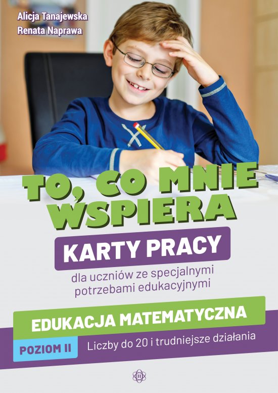 To, co mnie wspiera. Karty pracy dla uczni�w ze specjalnymi potrzebami edukacyjnymi. Edukacja matematyczna. Poziom II: Liczby do 20 i trudniejsze dzia�ania