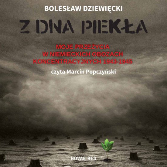 Z dna piek�a. Moje prze�ycia w niemieckich obozach koncentracyjnych 1943-1945