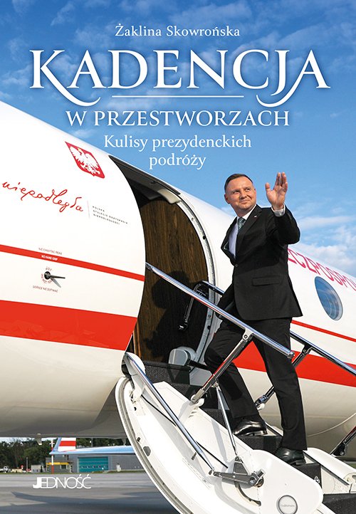 Kadencja w przestworzach. Kulisy prezydenckich podr�y