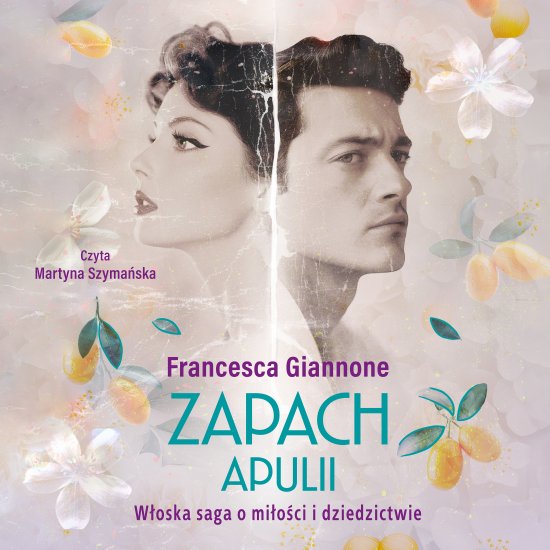 Zapach Apulii. W�oska saga o mi�o�ci i dziedzictwie
