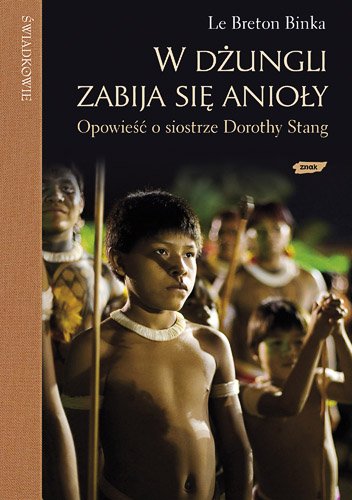 W d�ungli zabija si� anio�y. Opowie�� o siostrze Dorothy Stang