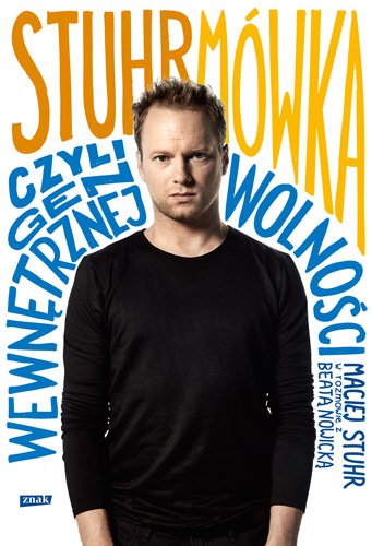 Stuhrm�wka, czyli gen wewn�trznej wolno�ci. Maciej Stuhr w rozmowie z Beat� Nowick�