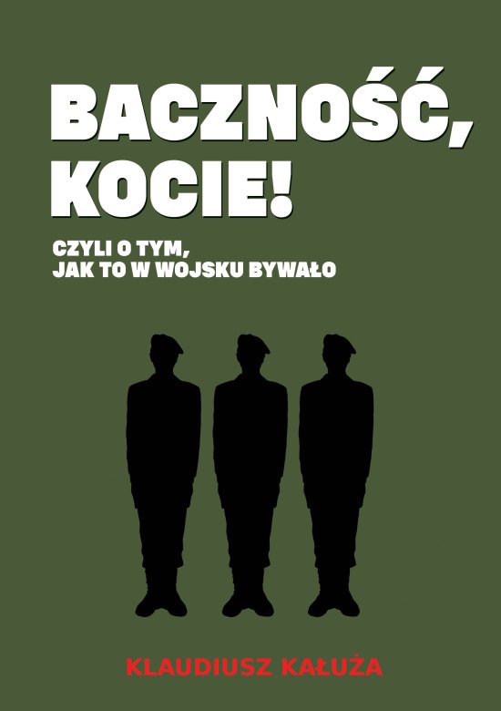 Baczno��, kocie! Czyli o tym jak to w wojsku bywa�o