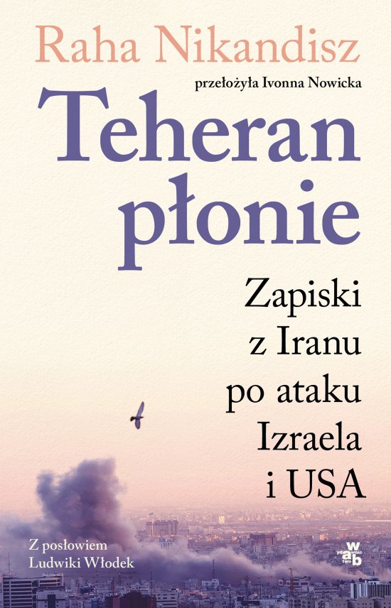 Teheran p�onie. Zapiski z Iranu po ataku Izraela i USA