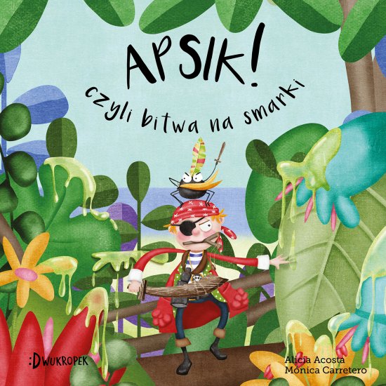Apsik! Czyli bitwa na smarki. Male�ki Pirat, tom 2