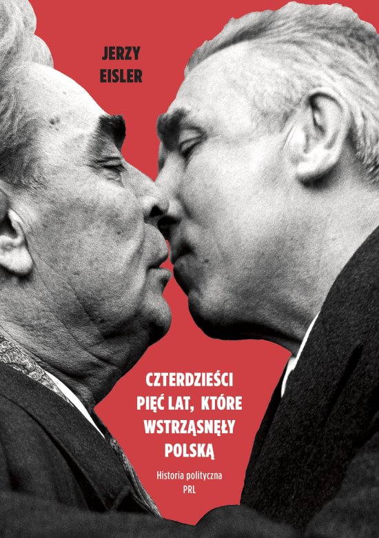 Czterdzie�ci pi�� lat, kt�re wstrz�sn�y Polsk�. Historia polityczna PRL