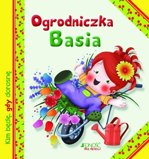 Kim b�d�, gdy dorosn�. Ogrodniczka Basia