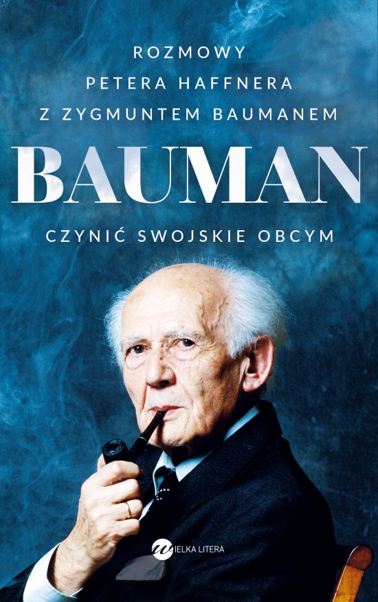 Bauman. Czyni� swojskie obcym. Rozmowa Petera Haffnera z Zygmuntem Baumanem