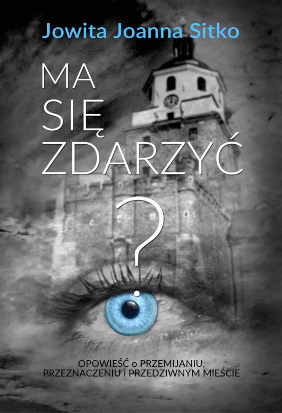 Ma si� zdarzy�? Opowie�� o przemijaniu, przeznaczeniu i przedziwnym mie�cie