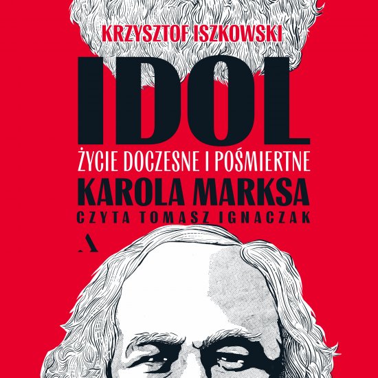Idol. �ycie doczesne i po�miertne Karola Marksa