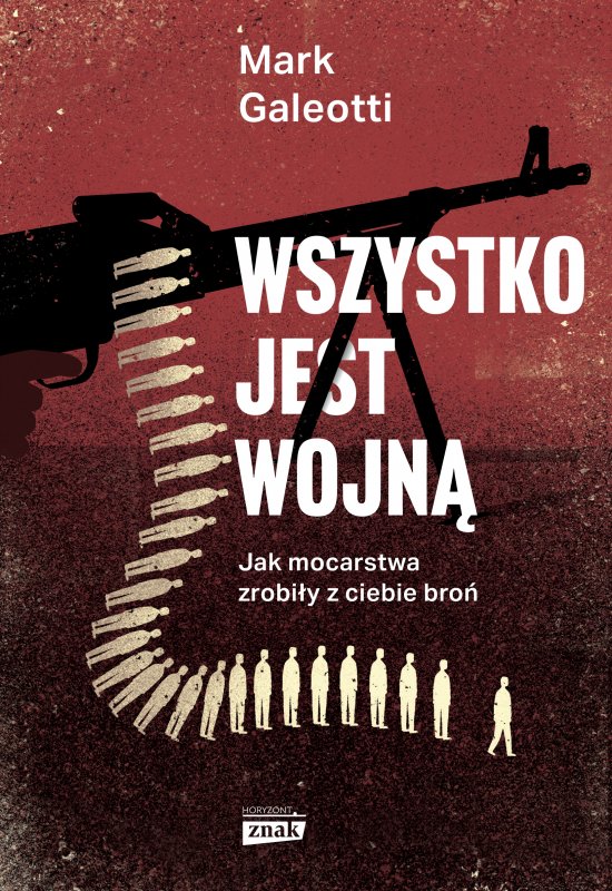 Wszystko jest wojn�. Jak mocarstwa zrobi�y z ciebie bro�