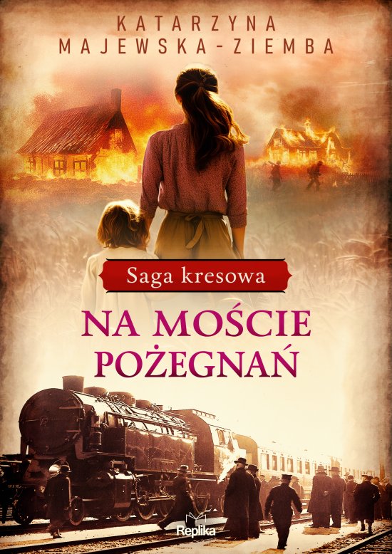 Na mo�cie po�egna�. Saga kresowa, tom 2