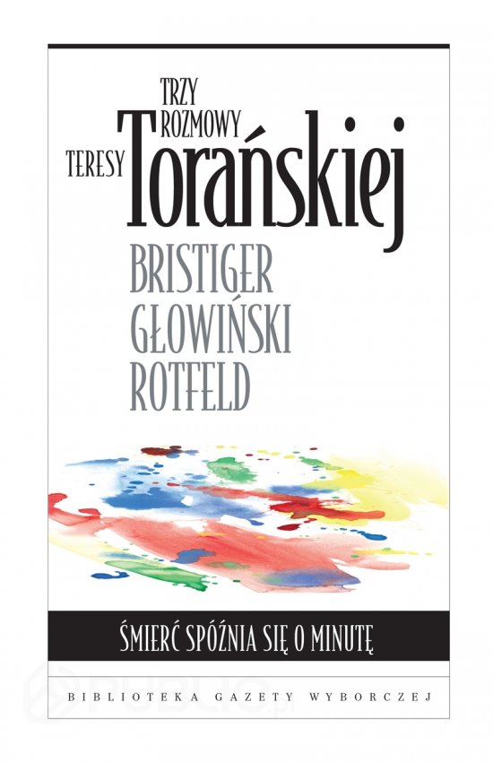 �mier� sp�nia si� o minut�. Trzy rozmowy Teresy Tora�skiej