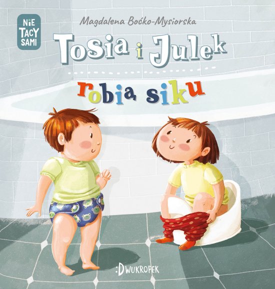 Tosia i Julek robi� siku. (Nie) tacy sami, tom 1