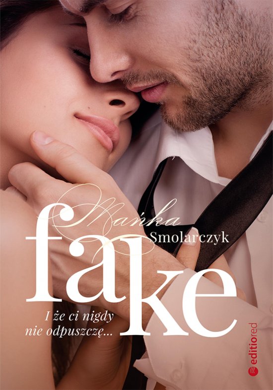 Fake. I �e ci nigdy nie odpuszcz�