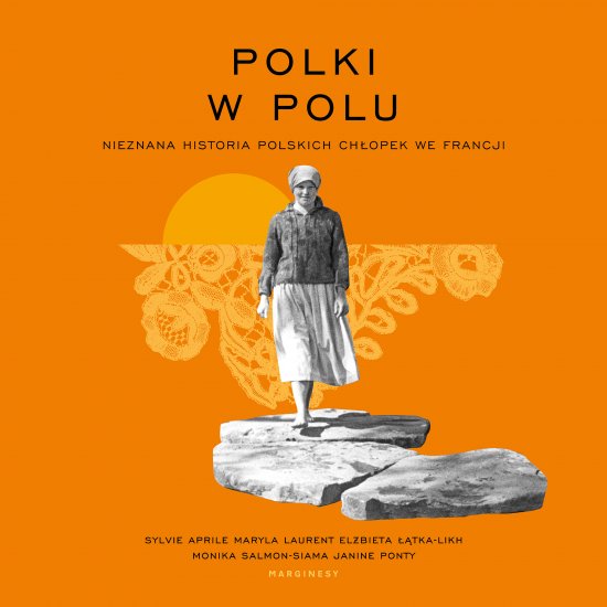 Polki w polu. Nieznana historia polskich ch�opek we Francji