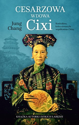 Cesarzowa wdowa Cixi. Konkubina, kt�ra stworzy�a wsp�czesne Chiny