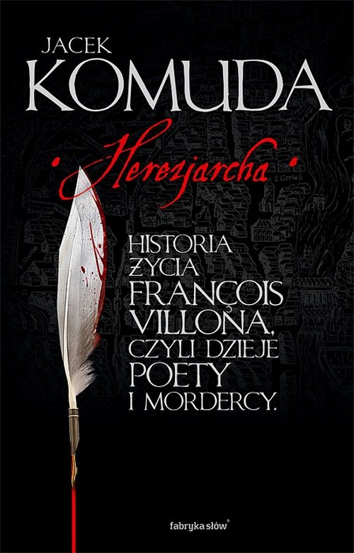 Herezjarcha. Historia �ycia Francois Villona, czyli dzieje poety i mordercy #2