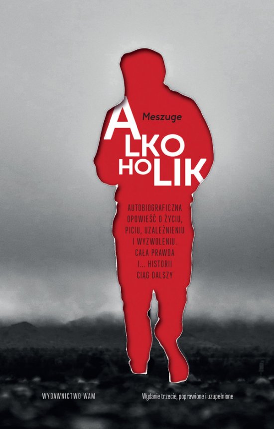 Alkoholik. Autobiograficzna opowie�� o �yciu, piciu, uzale�nieniu i wyzwoleniu. Ca�a prawda i... historii ci�g dalszy