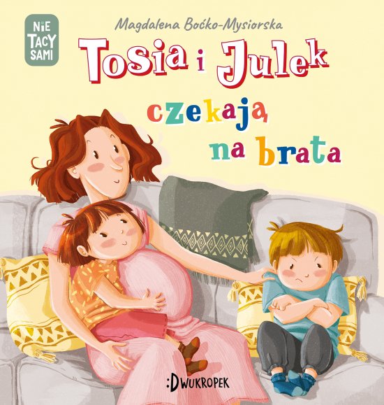 Tosia i Julek czekaj� na brata. (Nie) tacy sami, t. 7