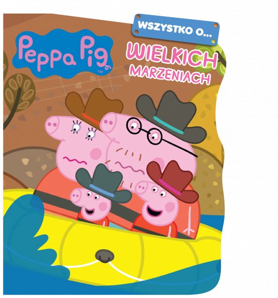 Peppa Pig. Wszystko o... Wielkich marzeniach
