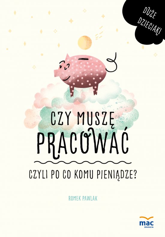 Czy musz� pracowa�, czyli po co komu pieni�dze?