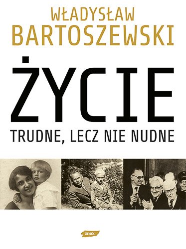 �ycie trudne, lecz nie nudne. Ze wspomnie� Polaka w XX wieku