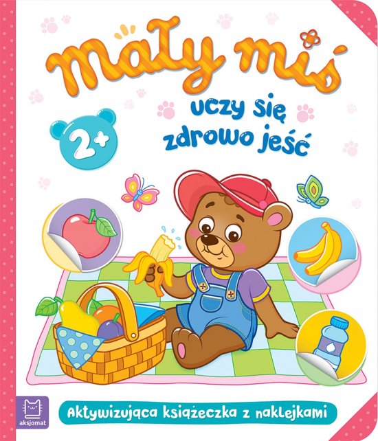 Ma�y mi� uczy si� zdrowo je��. Aktywizuj�ca ksi��eczka z naklejkami 2+