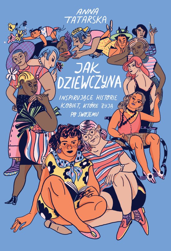 Jak dziewczyna. Inspiruj�ce historie kobiet, kt�re �yj� po swojemu