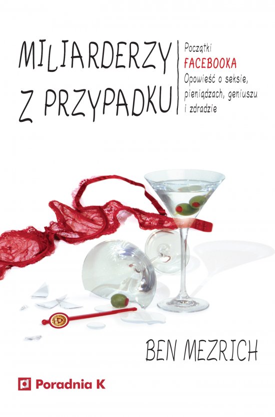Miliarderzy z przypadku. Pocz�tki FACEBOOKA. Opowie�� o seksie, pieni�dzach, geniuszu i zdradzie