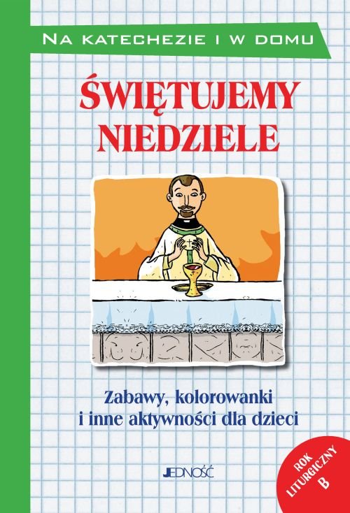 �wi�tujemy niedziele. Zabawy, kolorowanki i inne aktywno�ci dla dzieci. Rok liturgiczny B