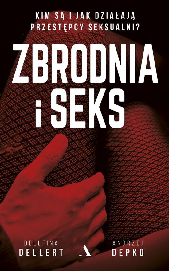 Zbrodnia i seks. Kim s� i jak dzia�aj� przest�pcy seksualni?