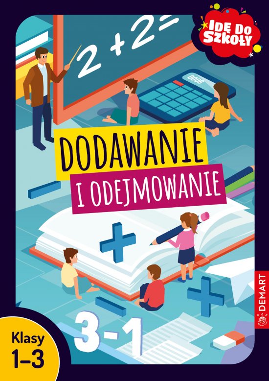 Id� do szko�y. Dodawanie i odejmowanie. Klasy 1-3