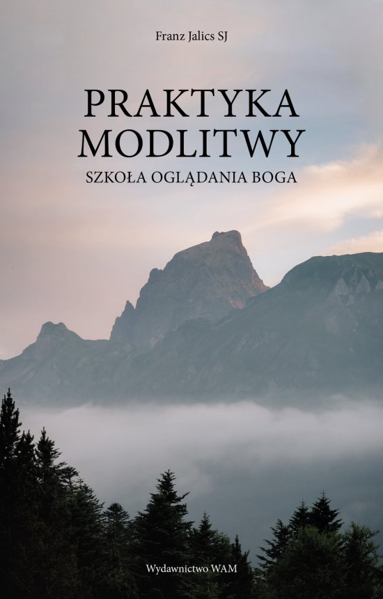 Praktyka modlitwy. Szko�a ogl�dania Boga