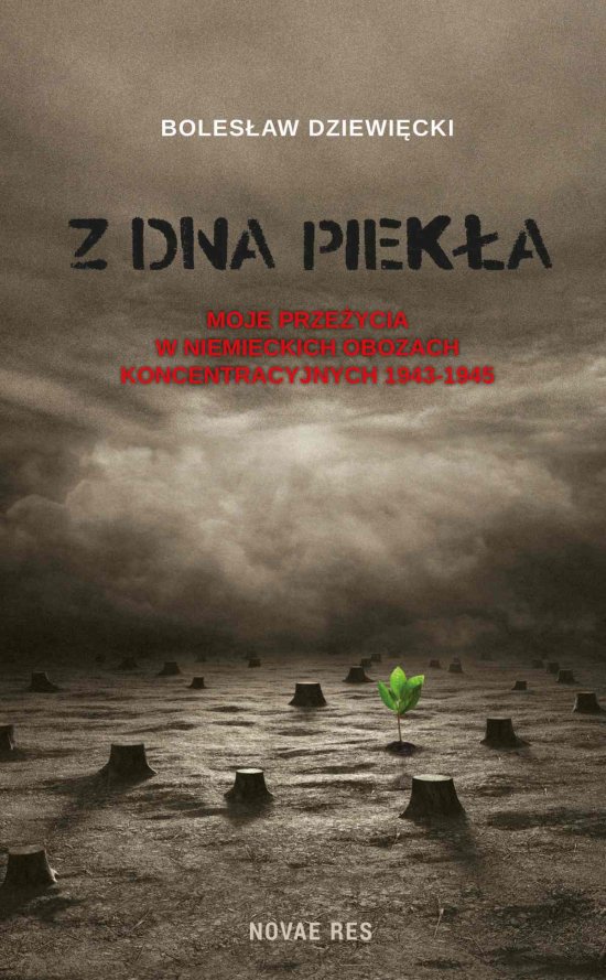 Z dna piek�a. Moje prze�ycia w niemieckich obozach koncentracyjnych 1943-1945