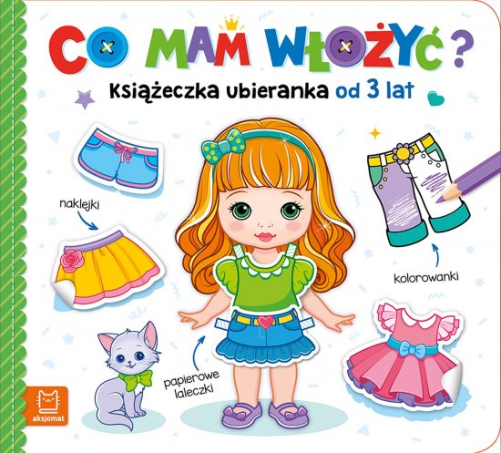 Co mam w�o�y�? Ksi��eczka ubieranka od 3 lat - naklejki, kolorowanki, papierowe laleczki