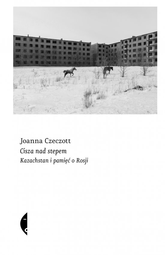 Cisza nad stepem. Kazachstan i pami�� o Rosji