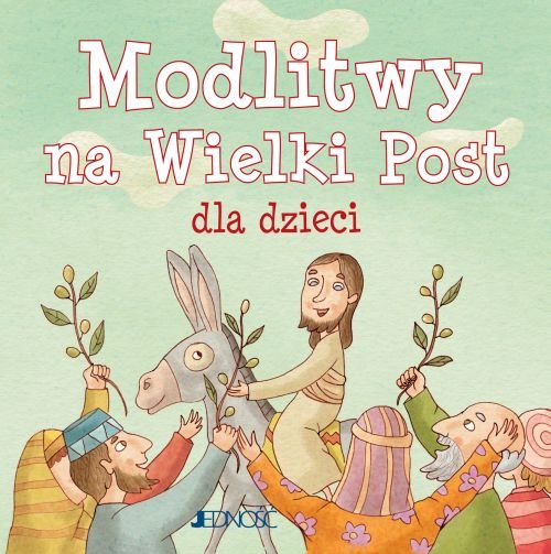 Ja te� si� modl�. Modlitwy na Wielki Post dla dzieci