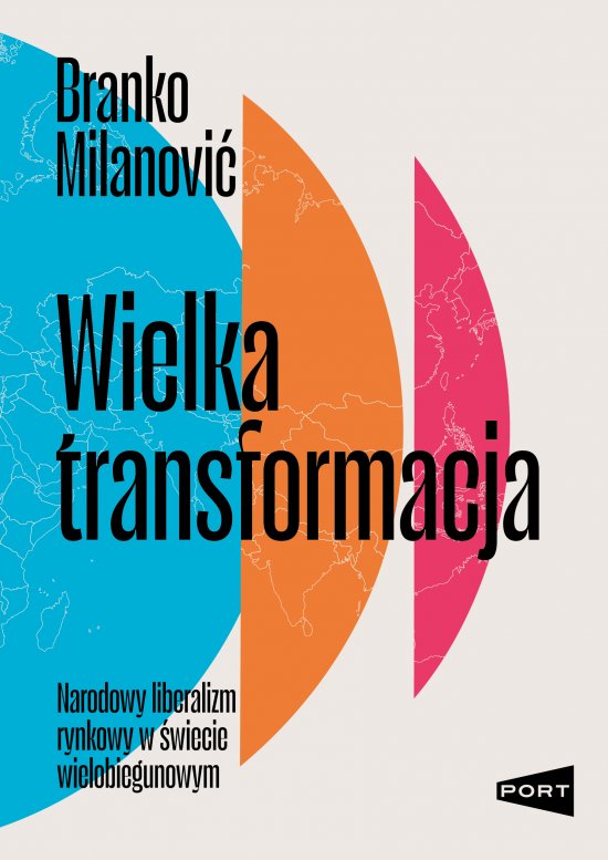 Wielka transformacja. Narodowy liberalizm rynkowy w �wiecie wielobiegunowym