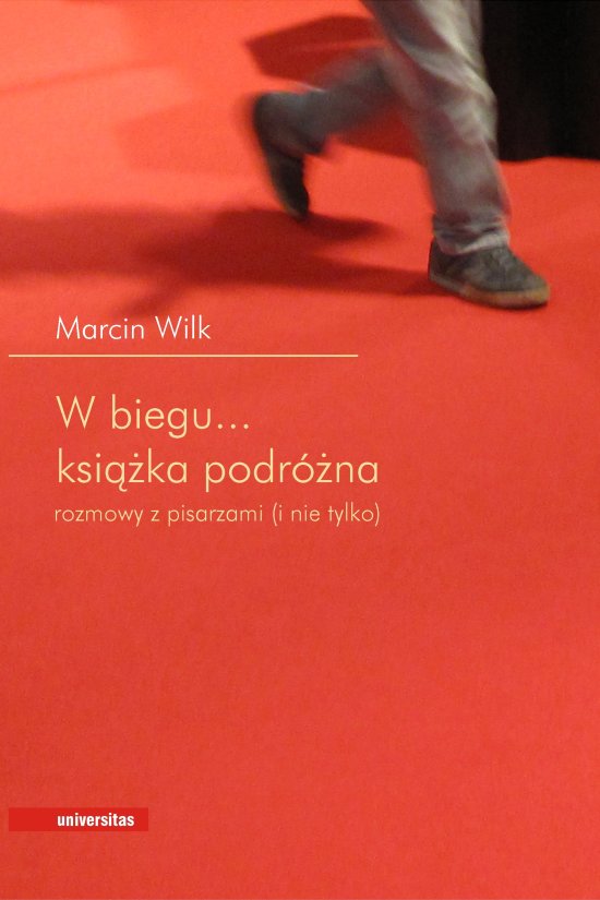 W biegu... Ksi��ka podr�na. Rozmowy z pisarzami (i nie tylko)